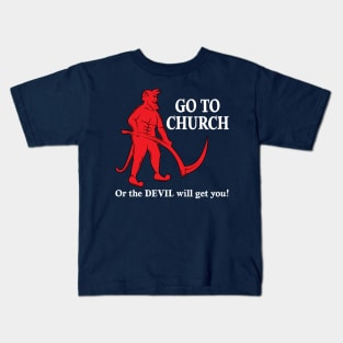 Go to Church or the Devil will get you Kids T-Shirt